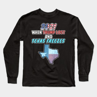 2021 When Trump Lost and Texas Freezes Snovid 21 Long Sleeve T-Shirt